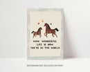 How Wonderful Life Is Now You're In The World Print