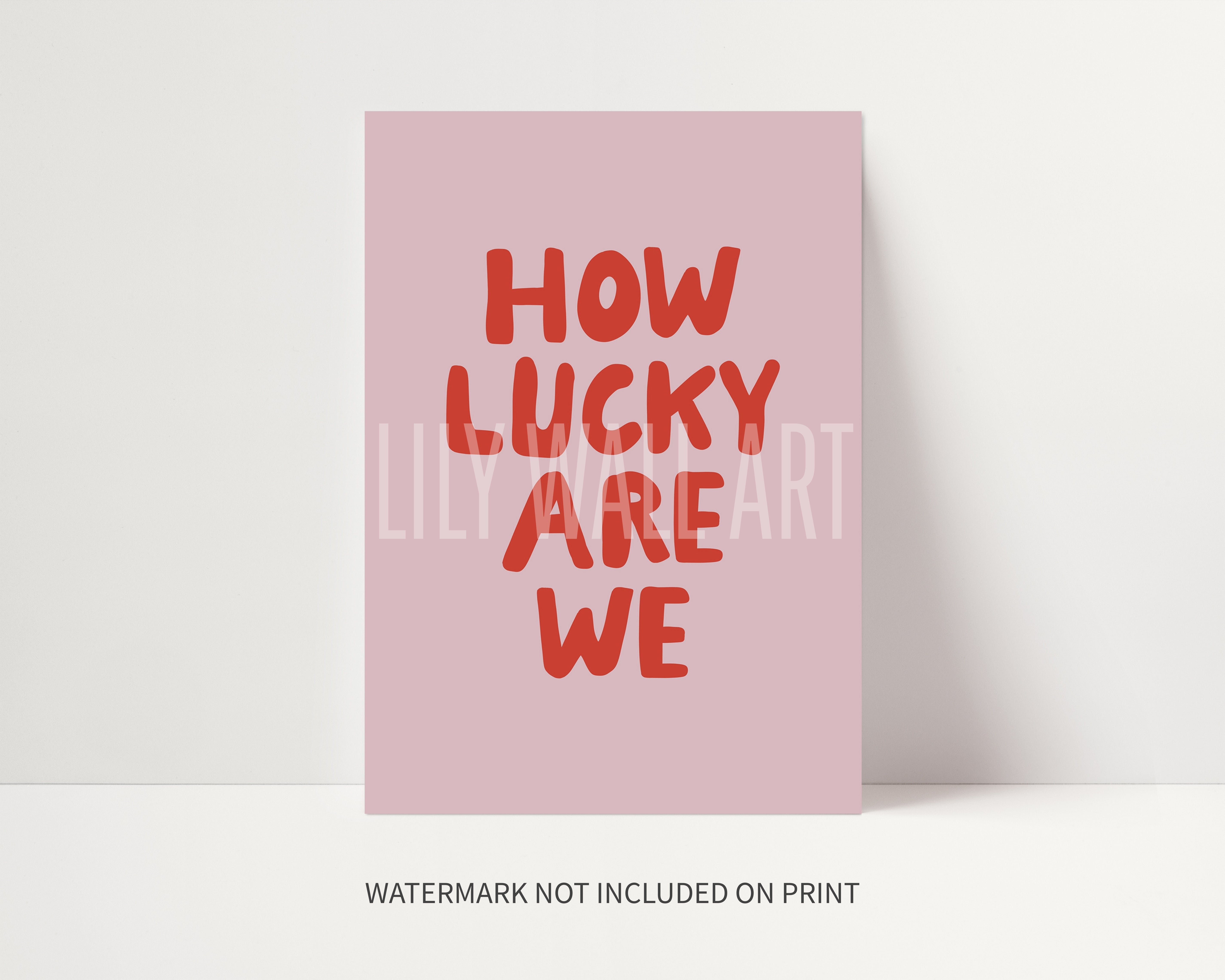 How Lucky Are We Print