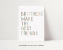 Brothers Make the Best Friends Print
