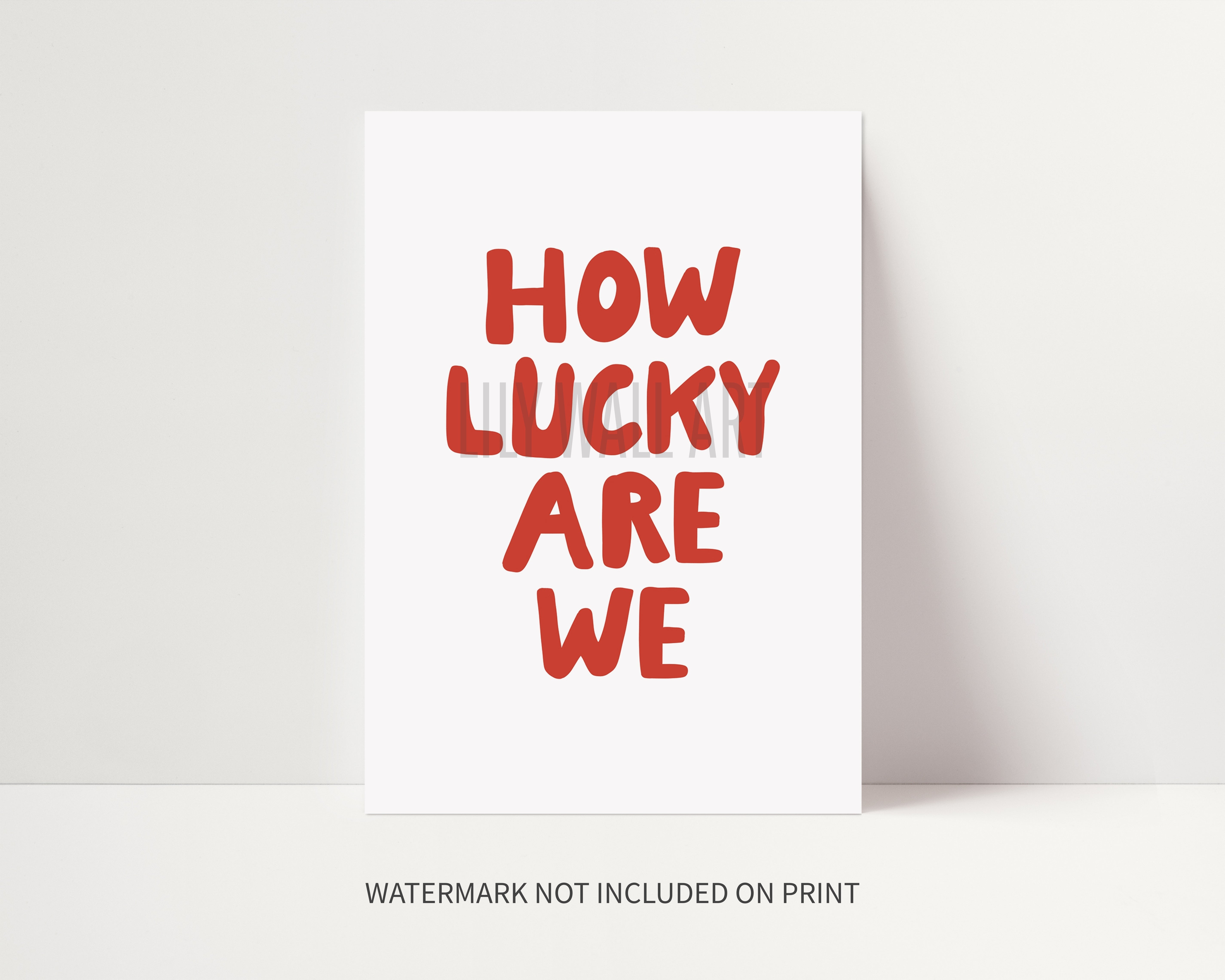 How Lucky Are We Print