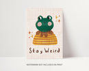 Stay Weird Print