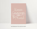 Have Courage and Be Kind Print