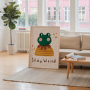 Stay Weird Print