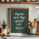 These Are The Good Old Days Print