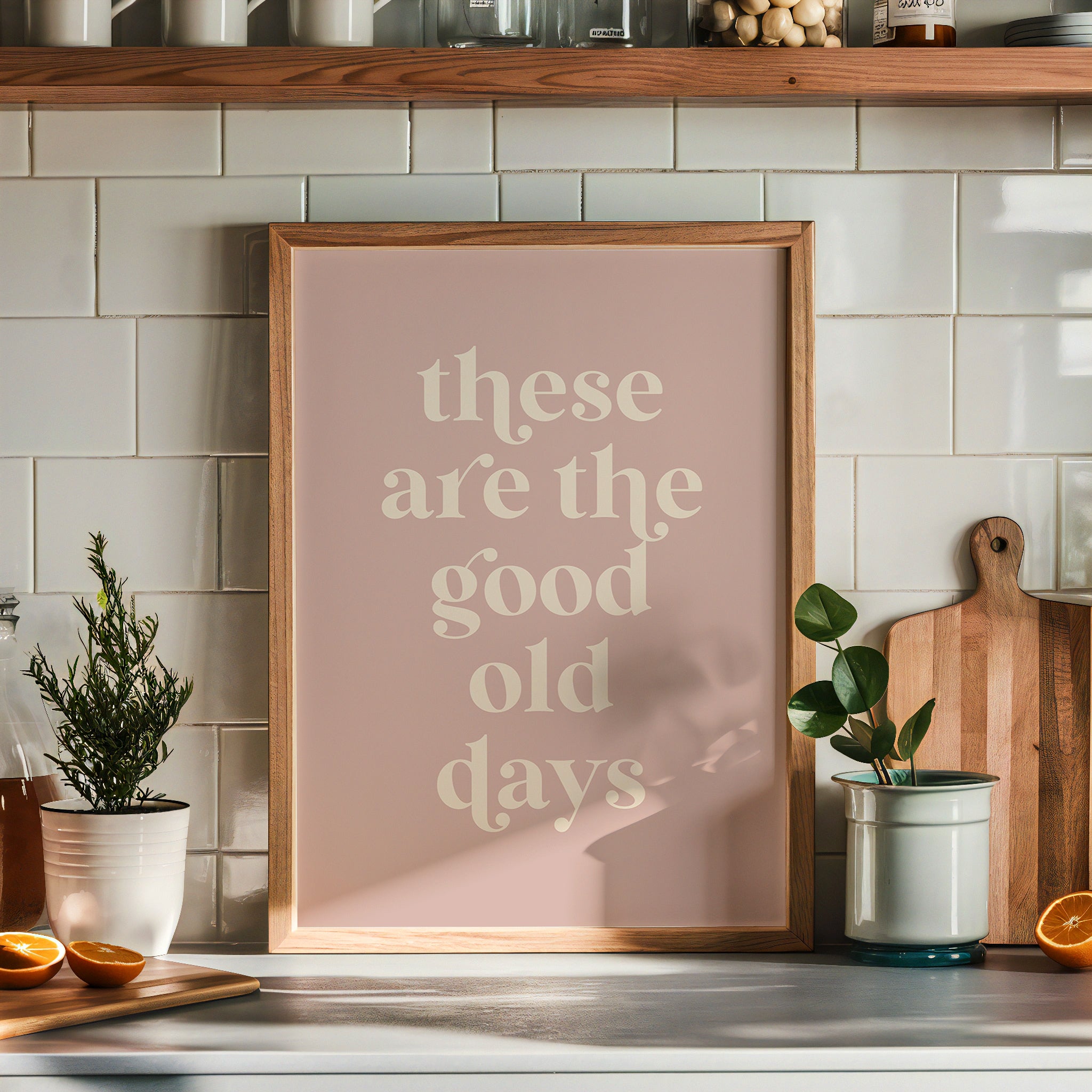 These Are The Good Old Days Print