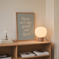 These Are The Good Old Days Print