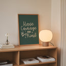 Have Courage and Be Kind Matte Print