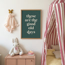 These Are The Good Old Days Print