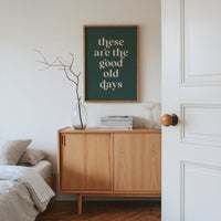 These Are The Good Old Days Print