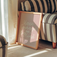 Have Courage and Be Kind Print
