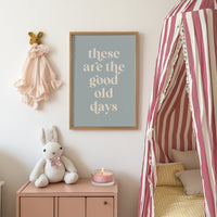 These Are The Good Old Days Print