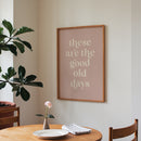 These Are The Good Old Days Print