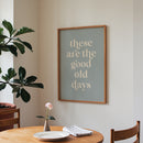 These Are The Good Old Days Print