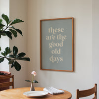 These Are The Good Old Days Print